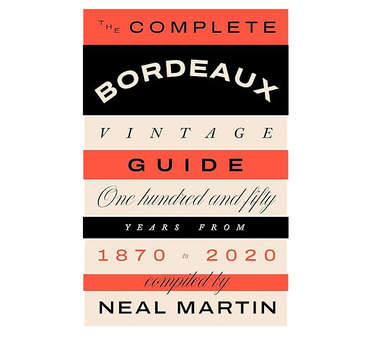 The Complete Bordeaux Vintage Guide, by Neal Martin