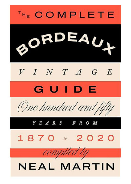 The Complete Bordeaux Vintage Guide, by Neal Martin